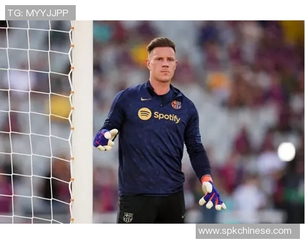 特尔施特根：从守门员到球队灵魂的华丽蜕变与传奇之路